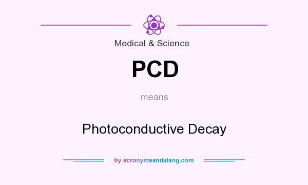 What does PCD mean? It stands for Photoconductive Decay