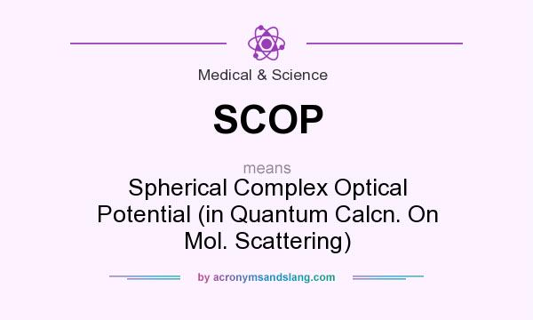 What does SCOP mean? It stands for Spherical Complex Optical Potential (in Quantum Calcn. On Mol. Scattering)