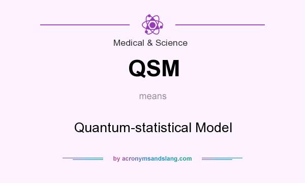 What does QSM mean? It stands for Quantum-statistical Model