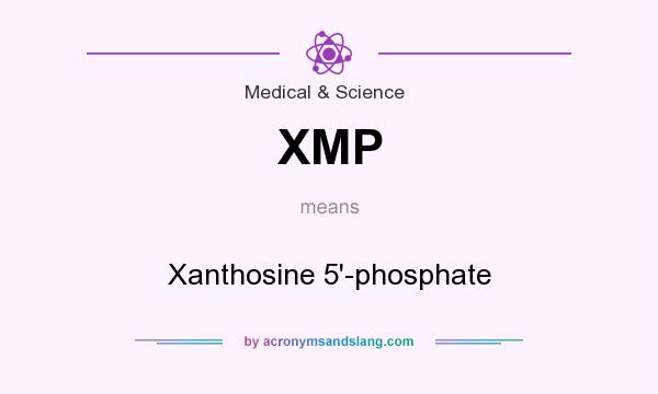 What does XMP mean? It stands for Xanthosine 5`-phosphate