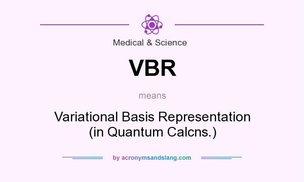What does VBR mean? It stands for Variational Basis Representation (in Quantum Calcns.)