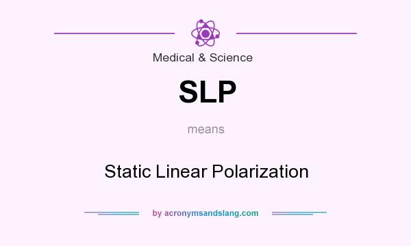 What does SLP mean? It stands for Static Linear Polarization