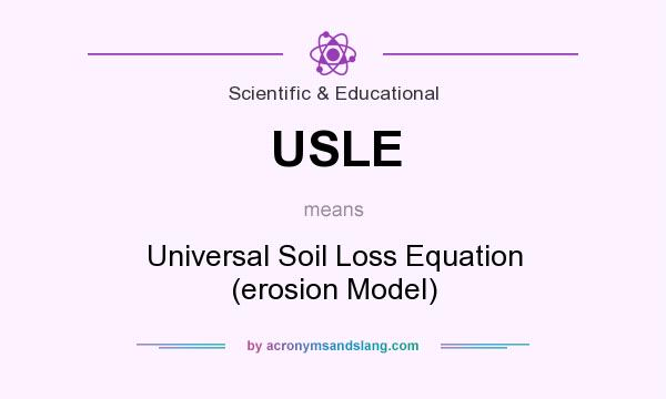 What does USLE mean? It stands for Universal Soil Loss Equation (erosion Model)