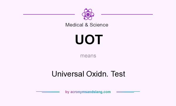 What does UOT mean? It stands for Universal Oxidn. Test