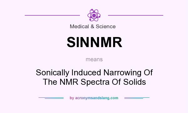 What does SINNMR mean? It stands for Sonically Induced Narrowing Of The NMR Spectra Of Solids