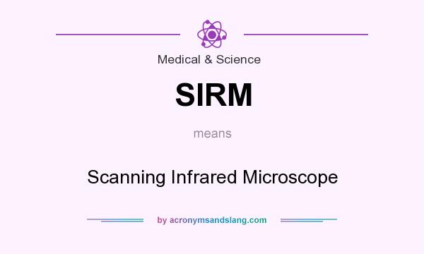 What does SIRM mean? It stands for Scanning Infrared Microscope