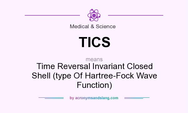What does TICS mean? It stands for Time Reversal Invariant Closed Shell (type Of Hartree-Fock Wave Function)