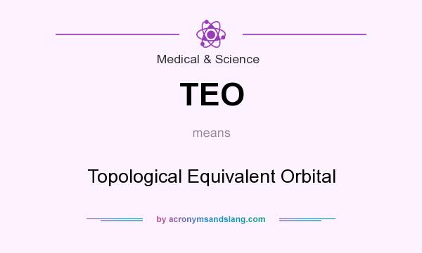 What does TEO mean? It stands for Topological Equivalent Orbital