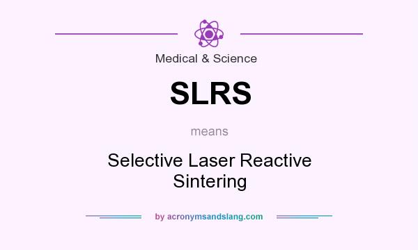 What does SLRS mean? It stands for Selective Laser Reactive Sintering