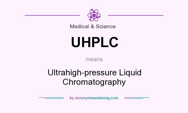 What does UHPLC mean? It stands for Ultrahigh-pressure Liquid Chromatography