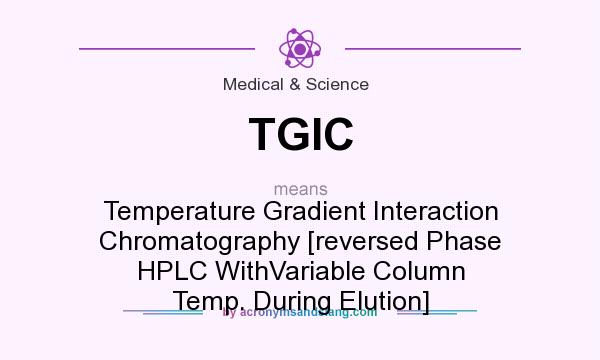 What does TGIC mean? It stands for Temperature Gradient Interaction Chromatography [reversed Phase HPLC WithVariable Column Temp. During Elution]