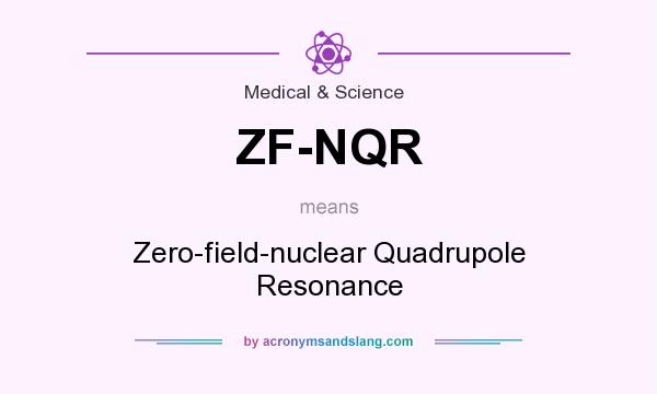 What does ZF-NQR mean? It stands for Zero-field-nuclear Quadrupole Resonance