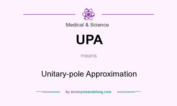 What does UPA mean? It stands for Unitary-pole Approximation