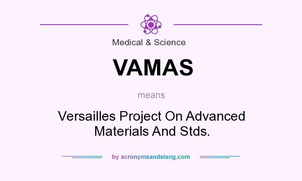 What does VAMAS mean? It stands for Versailles Project On Advanced Materials And Stds.