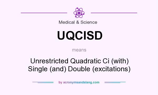 What does UQCISD mean? It stands for Unrestricted Quadratic Ci (with) Single (and) Double (excitations)