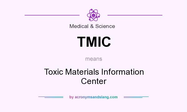 What does TMIC mean? It stands for Toxic Materials Information Center