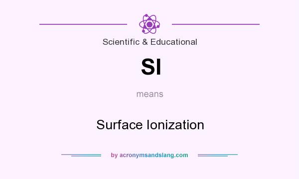 What does SI mean? It stands for Surface Ionization