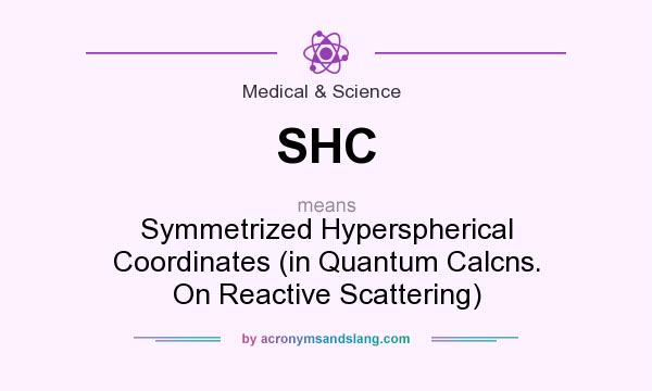 What does SHC mean? It stands for Symmetrized Hyperspherical Coordinates (in Quantum Calcns. On Reactive Scattering)