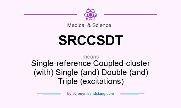 What does SRCCSDT mean? It stands for Single-reference Coupled-cluster (with) Single (and) Double (and) Triple (excitations)