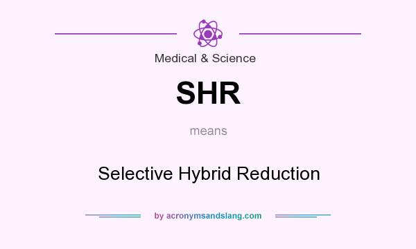 What does SHR mean? It stands for Selective Hybrid Reduction