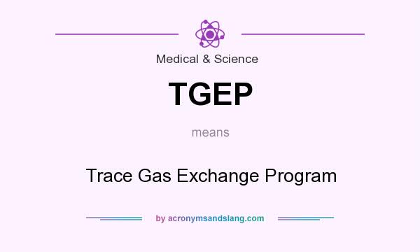 What does TGEP mean? It stands for Trace Gas Exchange Program
