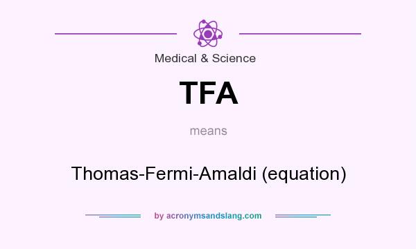 What does TFA mean? It stands for Thomas-Fermi-Amaldi (equation)
