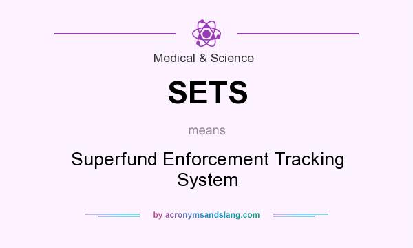 What does SETS mean? It stands for Superfund Enforcement Tracking System