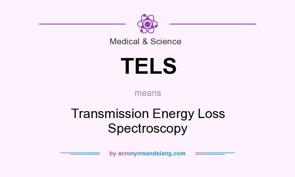 What does TELS mean? It stands for Transmission Energy Loss Spectroscopy