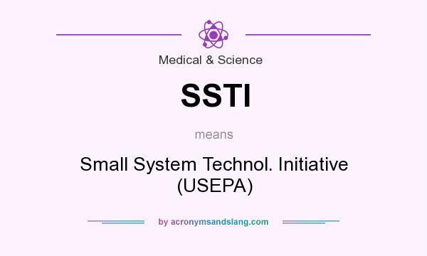 What does SSTI mean? It stands for Small System Technol. Initiative (USEPA)