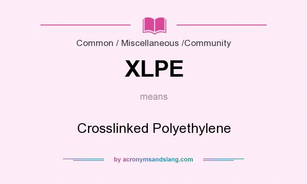 What does XLPE mean? It stands for Crosslinked Polyethylene