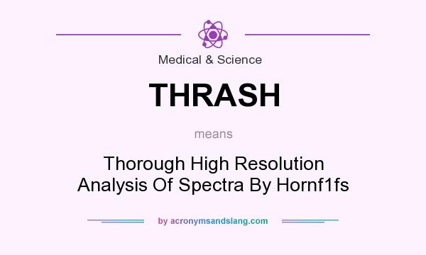 What does THRASH mean? It stands for Thorough High Resolution Analysis Of Spectra By Hornf1fs
