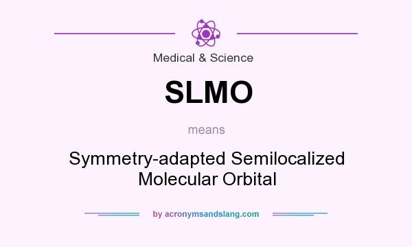 What does SLMO mean? It stands for Symmetry-adapted Semilocalized Molecular Orbital