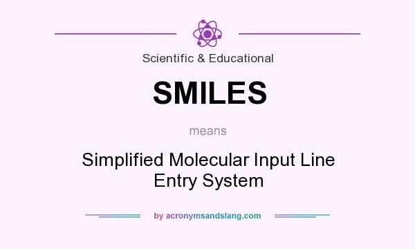 What does SMILES mean? It stands for Simplified Molecular Input Line Entry System