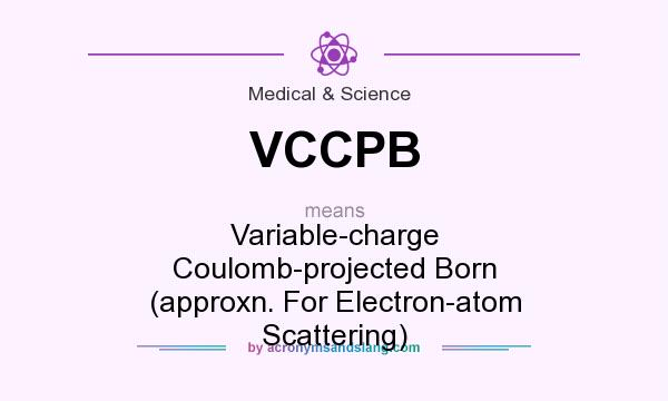 What does VCCPB mean? It stands for Variable-charge Coulomb-projected Born (approxn. For Electron-atom Scattering)