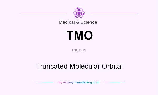 What does TMO mean? It stands for Truncated Molecular Orbital