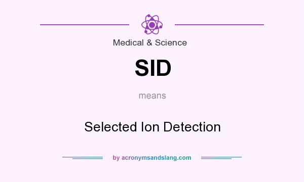 What does SID mean? It stands for Selected Ion Detection