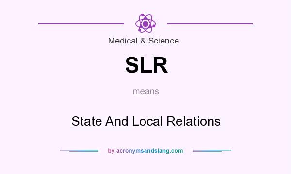 What does SLR mean? It stands for State And Local Relations