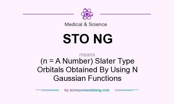 What does STO NG mean? It stands for (n = A Number) Slater Type Orbitals Obtained By Using N Gaussian Functions
