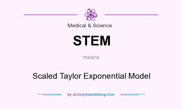 What does STEM mean? It stands for Scaled Taylor Exponential Model