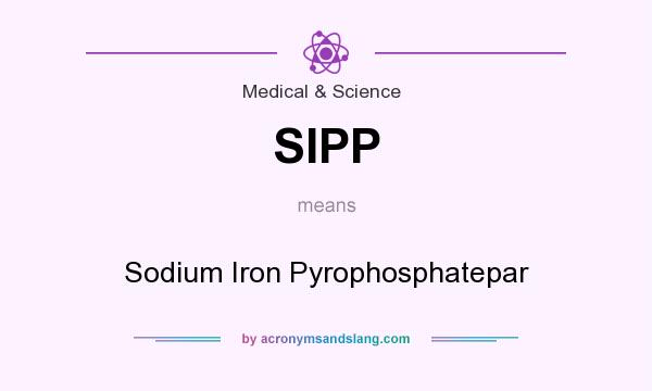 What does SIPP mean? It stands for Sodium Iron Pyrophosphatepar