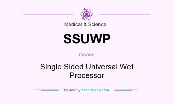 What does SSUWP mean? It stands for Single Sided Universal Wet Processor