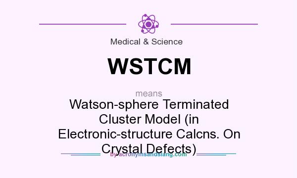 What does WSTCM mean? It stands for Watson-sphere Terminated Cluster Model (in Electronic-structure Calcns. On Crystal Defects)