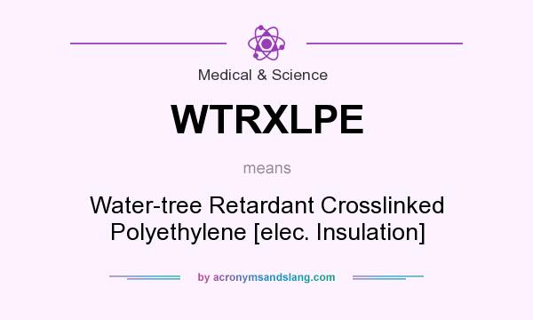 What does WTRXLPE mean? It stands for Water-tree Retardant Crosslinked Polyethylene [elec. Insulation]