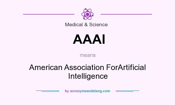 What does AAAI mean? It stands for American Association ForArtificial Intelligence