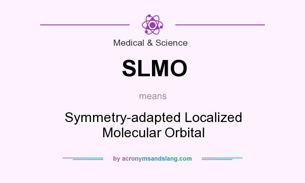 What does SLMO mean? It stands for Symmetry-adapted Localized Molecular Orbital