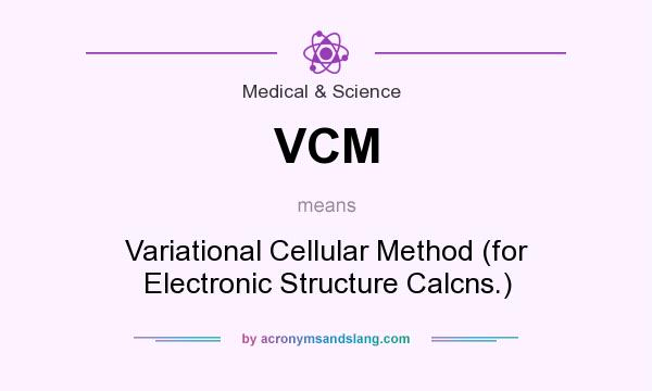 What does VCM mean? It stands for Variational Cellular Method (for Electronic Structure Calcns.)