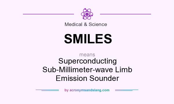 What does SMILES mean? It stands for Superconducting Sub-Millimeter-wave Limb Emission Sounder