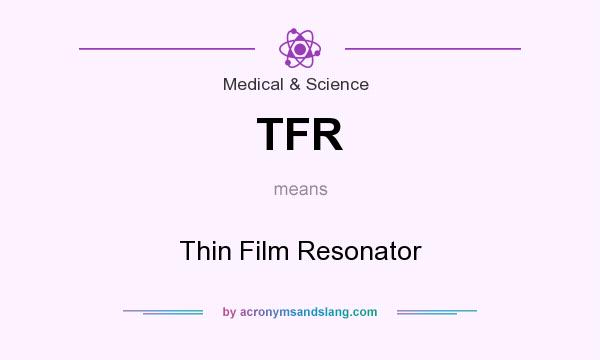 What does TFR mean? It stands for Thin Film Resonator