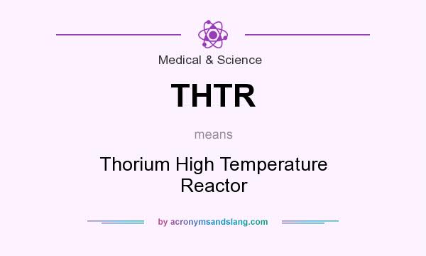 What does THTR mean? It stands for Thorium High Temperature Reactor