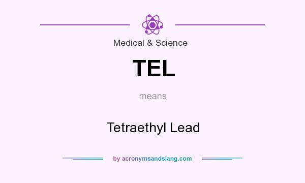 What does TEL mean? It stands for Tetraethyl Lead
